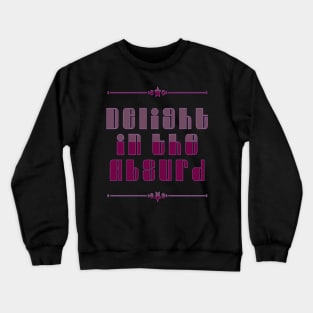 Delight In The Absurd - Absurdist Absurdity Existential  - Albert Camus - Philosophy Philosopher - Professor Teacher Student Crewneck Sweatshirt